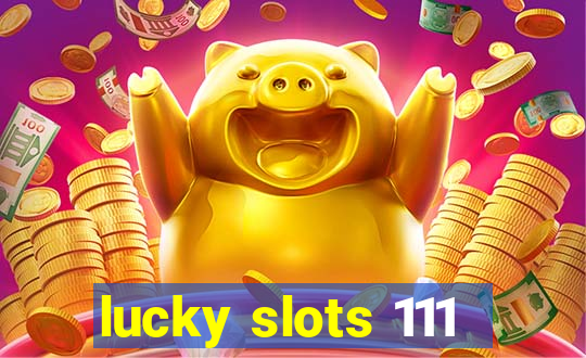 lucky slots 111